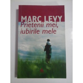 Prietenii  mei, iubirile  mele  -  MARK  LEVY 